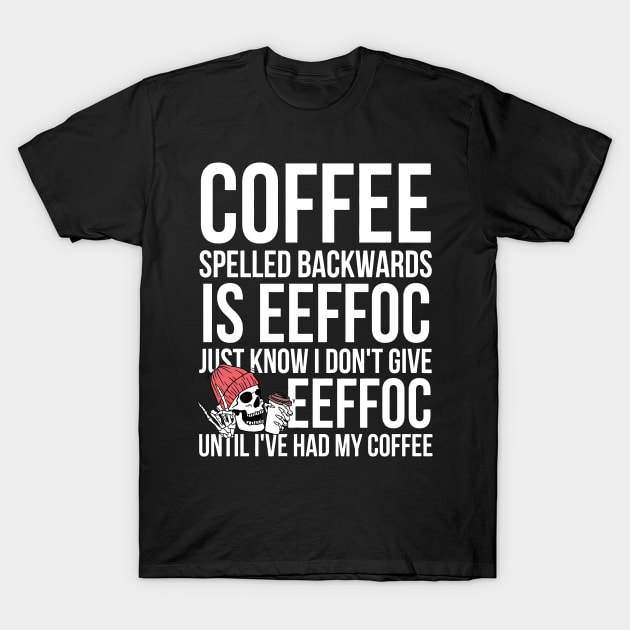 Coffee Spelled Backwards Is Eeffoc T-Shirt by egoandrianooi9